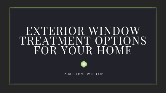 Exterior Window Treatment Options for your Home
